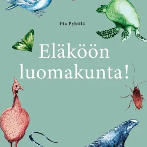 Eläköön luomakunta! (Pyhtilä, Pia)